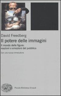 Il potere delle immagini. Il mondo delle figure: reazioni e emozioni del pubblico - David Freedberg - copertina