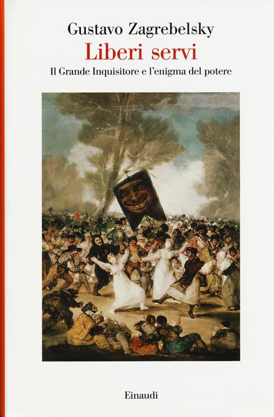 Liberi servi. Il Grande Inquisitore e l'enigma del potere - Gustavo Zagrebelsky - copertina