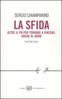 La sfida. Oltre il PD per tornare a vincere. Anche al Nord - Sergio Chiamparino,Paolo Griseri - copertina