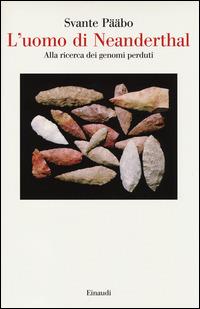 L' uomo di Neanderthal. Alla ricerca dei genomi perduti - Svante Pääbo - copertina