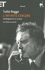 L' infinito cercare. Autobiografia di un curioso