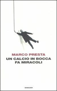 Un calcio in bocca fa miracoli - Marco Presta - copertina