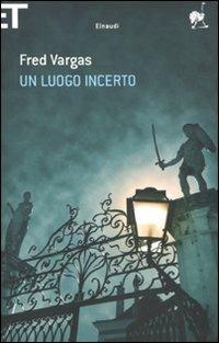 Un luogo incerto - Fred Vargas - copertina