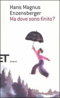 Ma dove sono finito? - Hans Magnus Enzensberger - copertina