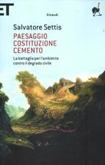 Paesaggio Costituzione cemento. La battaglia per l'ambiente contro il degrado civile