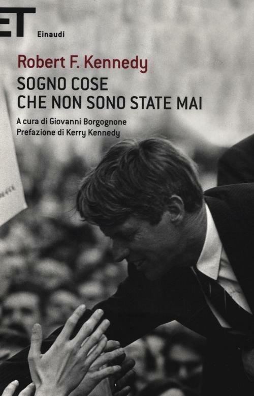 Sogno cose che non sono state mai - Robert F. Kennedy - copertina