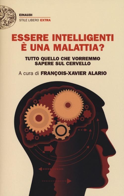 Essere intelligenti è una malattia? Tutto quello che vorremmo sapere sul cervello - copertina