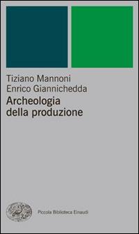 Archeologia della produzione - Tiziano Mannoni,Enrico Giannichedda - copertina