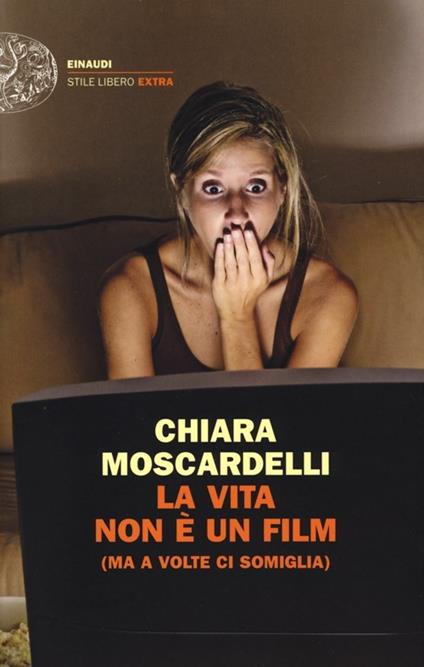 La vita non è un film (ma a volte ci somiglia) - Chiara Moscardelli - copertina