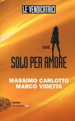 Luz. Solo per amore. Le vendicatrici