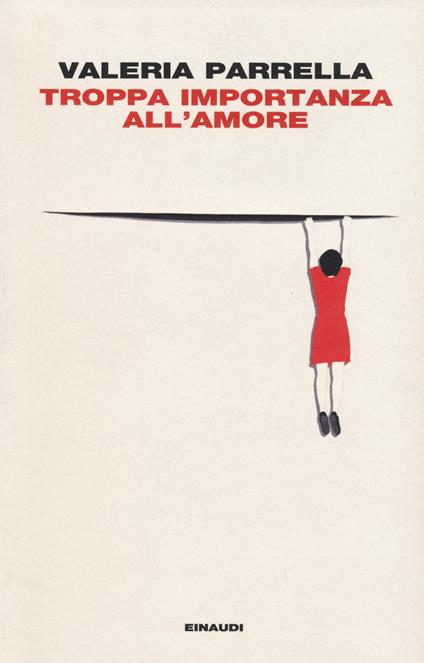 Troppa importanza all'amore - Valeria Parrella - copertina