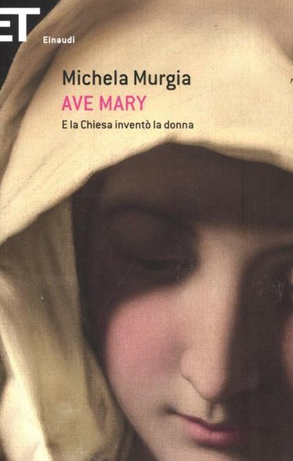 Ave Mary. E la chiesa inventò la donna - Michela Murgia - copertina