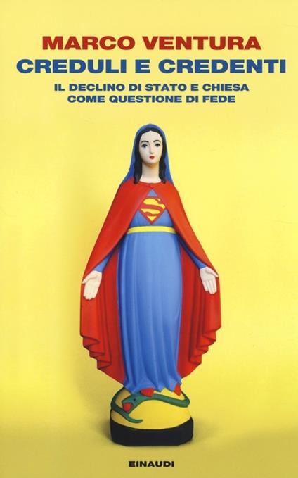 Creduli e credenti. Il declino dello Stato e Chiesa come questione di fede - Marco Ventura - copertina