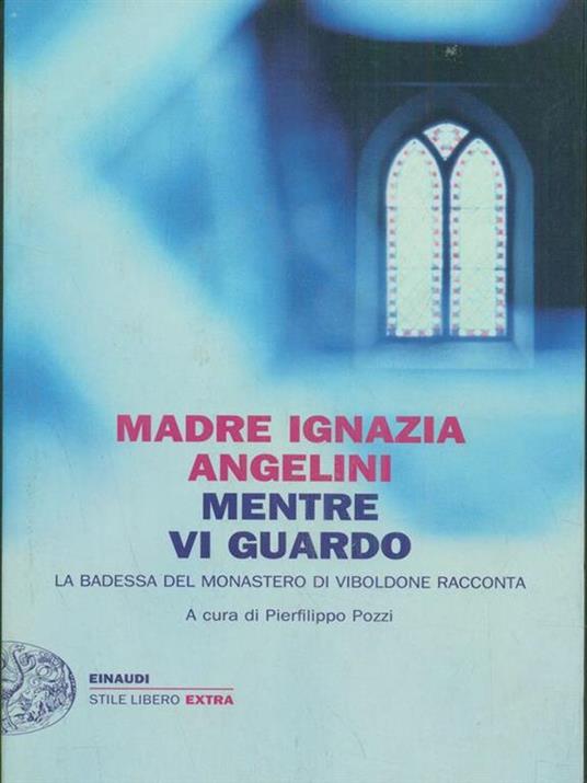 Mentre vi guardo. La badessa del monastero di Viboldone racconta - Maria Ignazia Angelini - 3