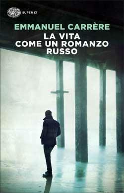 La vita come un romanzo russo - Emmanuel Carrère - copertina