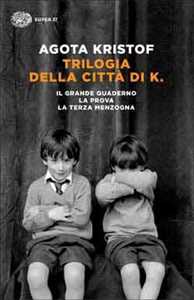 Libro Trilogia della città di K. Il grande quaderno-La prova-La terza menzogna Agota Kristof