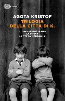 Trilogia della città di K. Il grande quaderno-La prova-La terza menzogna - Agota Kristof - copertina