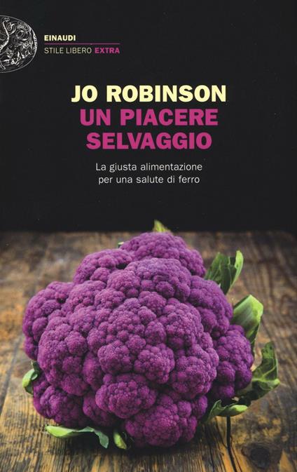 Un piacere selvaggio. La giusta alimentazione per una salute di ferro - Jo Robinson - copertina