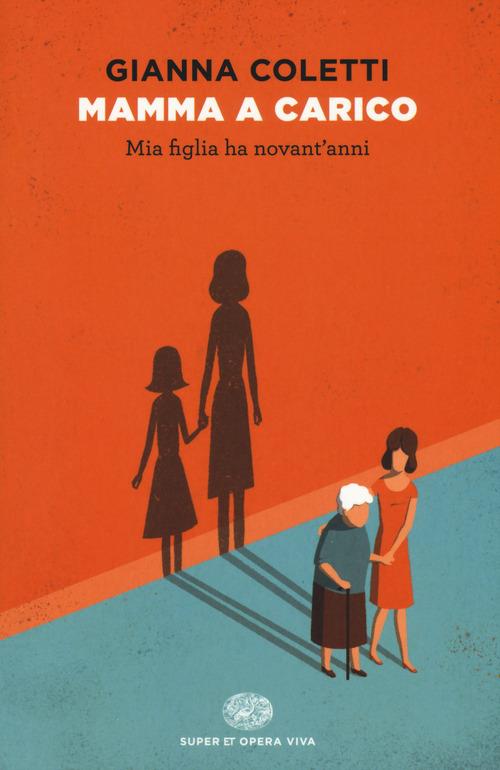 Mamma a carico. Mia figlia ha novant'anni - Gianna Coletti - copertina