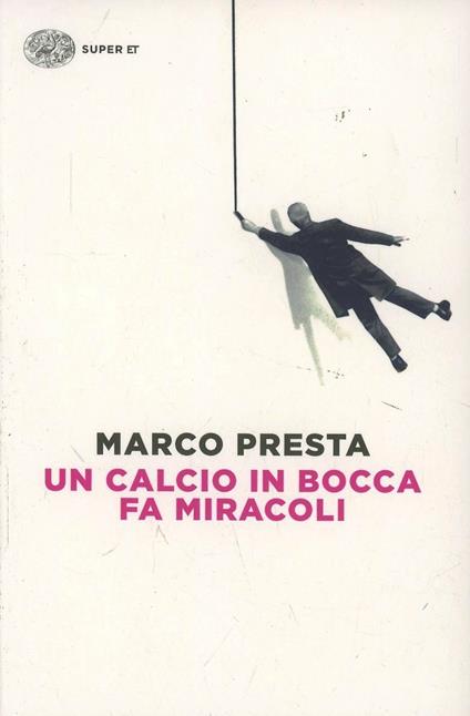 Un calcio in bocca fa miracoli - Marco Presta - copertina