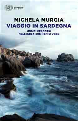 Viaggio in Sardegna. Undici percorsi nell'isola che non si vede - Michela Murgia - copertina