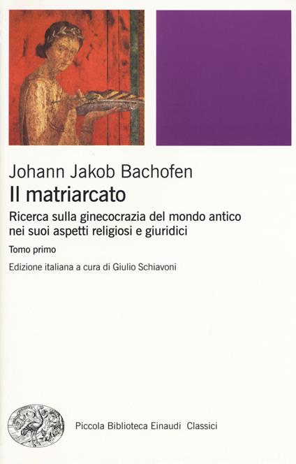 Il matriarcato. Ricerca sulla ginecocrazia nel mondo antico nei suoi aspetti religiosi e giuridici - Johann Jakob Bachofen - copertina