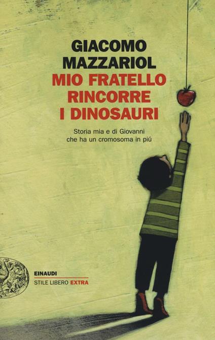 Mio fratello rincorre i dinosauri. Storia mia e di Giovanni che ha un cromosoma in più - Giacomo Mazzariol - copertina