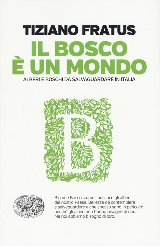 Il bosco è un mondo. Alberi e boschi da salvaguardare in Italia - Tiziano Fratus - copertina