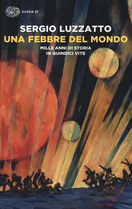 Una febbre del mondo. Mille anni di storia in quindici vite - Sergio Luzzatto - copertina