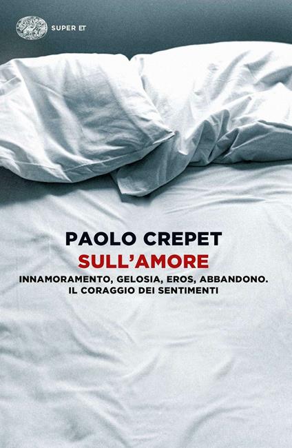 Sull'amore. Innamoramento, gelosia, eros, abbandono. Il coraggio dei sentimenti - Paolo Crepet - copertina