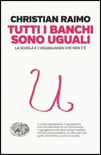 Tutti i banchi sono uguali. La scuola e l'uguaglianza che non c'è - Christian Raimo - copertina