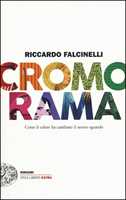 Libro Cromorama. Come il colore ha cambiato il nostro sguardo. Ediz. a colori Riccardo Falcinelli