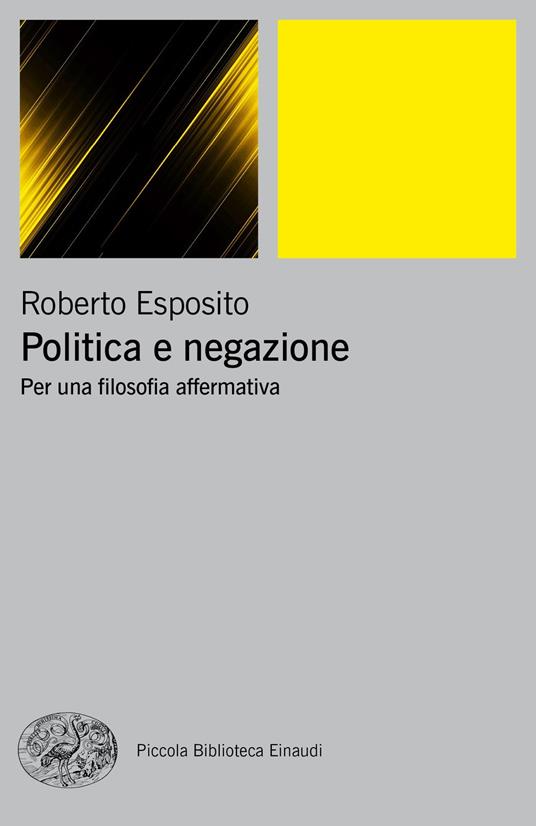 Politica e negazione. Per una filosofia affermativa - Roberto Esposito - copertina