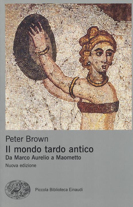 Il mondo tardo antico. Da Marco Aurelio a Maometto. Nuova ediz. - Peter Brown - copertina