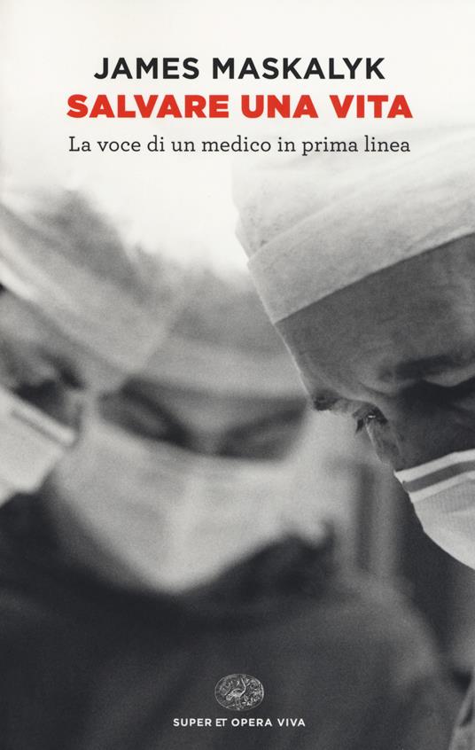 Salvare una vita. La voce di un medico in prima linea - James Maskalyk - copertina