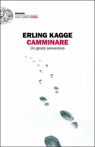 Libro Camminare. Un gesto sovversivo Erling Kagge