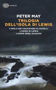 Libro Trilogia dell'isola di Lewis: L'isola dei cacciatori d'uccelli-L'uomo di Lewis-L'uomo degli scacchi Peter May