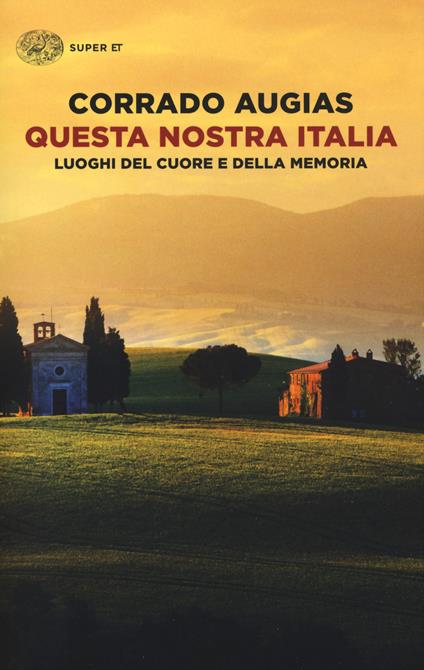 Questa nostra Italia. Luoghi del cuore e della memoria - Corrado Augias - copertina