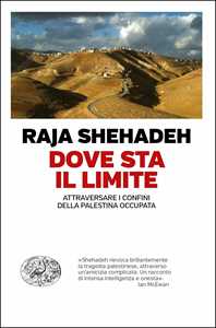 Libro Dove sta il limite. Attraversare i confini della Palestina occupata Raja Shehadeh