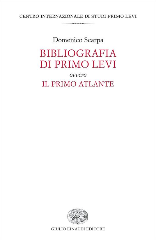 Bibliografia di Primo Levi ovvero Il primo atlante - Domenico Scarpa -  Libro - Einaudi - Fuori collana | laFeltrinelli