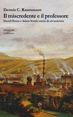 Il miscredente e il professore. David Hume e Adam Smith: storia di un'amicizia