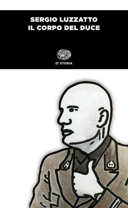 Il corpo del duce. Un cadavere tra immaginazione, storia e memoria - Sergio Luzzatto - copertina