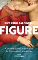 Libro Figure. Come funzionano le immagini dal Rinascimento a Instagram. Ediz. illustrata Riccardo Falcinelli