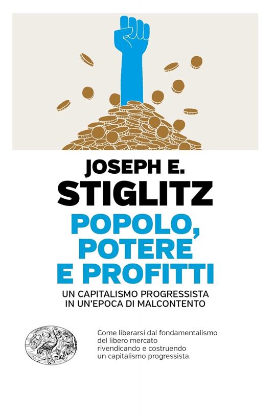 Popolo, potere e profitti. Un capitalismo progressista in un'epoca di malcontento - Joseph E. Stiglitz - 2