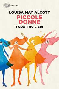 Libro Piccole donne. I quattro libri: Piccole donne-Piccole donne crescono-Piccoli uomini-I ragazzi di Jo Louisa May Alcott