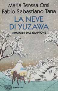 Libro La neve di Yuzawa. Immagini dal Giappone Maria Teresa Orsi Fabio Sebastiano Tana