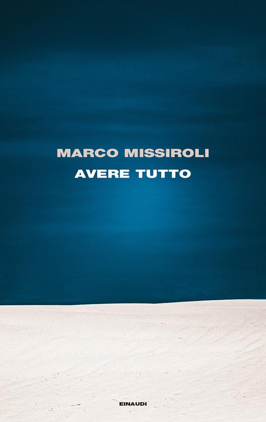 Avere tutto - Marco Missiroli - Libro - Einaudi - Supercoralli |  laFeltrinelli
