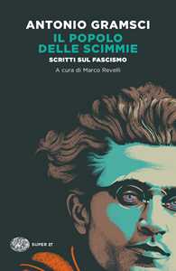 Libro Il popolo delle scimmie. Scritti sul fascismo Antonio Gramsci