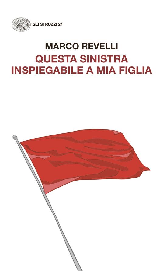 Questa Sinistra inspiegabile a mia figlia. Dialogo immaginario con un’adolescente - Marco Revelli - copertina