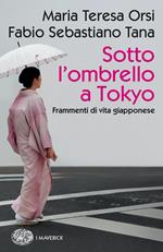 Sotto l'ombrello a Tokyo. Frammenti di vita giapponese